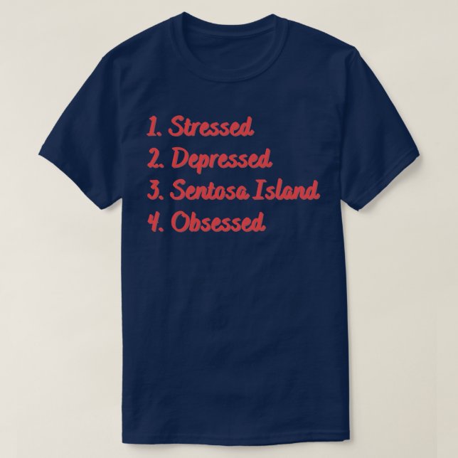 Stressed Depressed Sentosa Island Obsessed T-Shirt (Design Front)