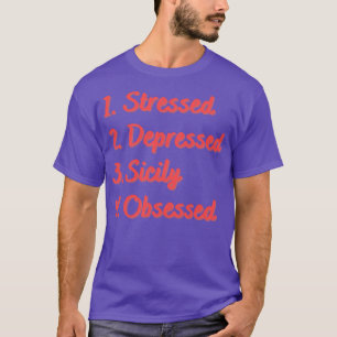 Stressed Depressed Sicily Obsessed T-Shirt