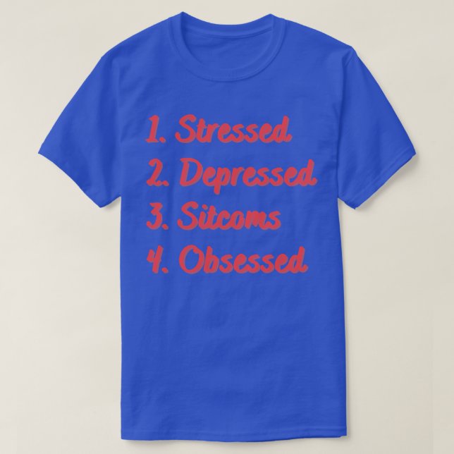 Stressed Depressed Sitcoms Obsessed T-Shirt (Design Front)