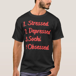 Stressed Depressed Sochi Obsessed T-Shirt
