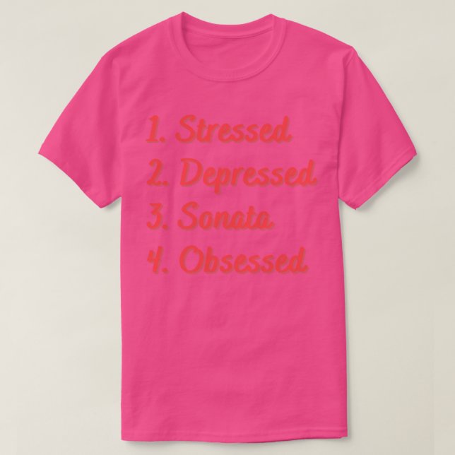 Stressed Depressed Sonata Obsessed T-Shirt (Design Front)