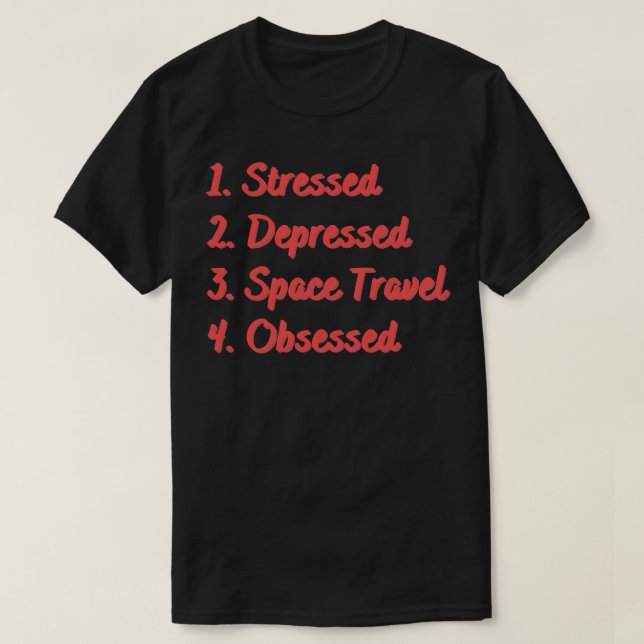 Stressed Depressed Space Travel Obsessed T-Shirt (Design Front)