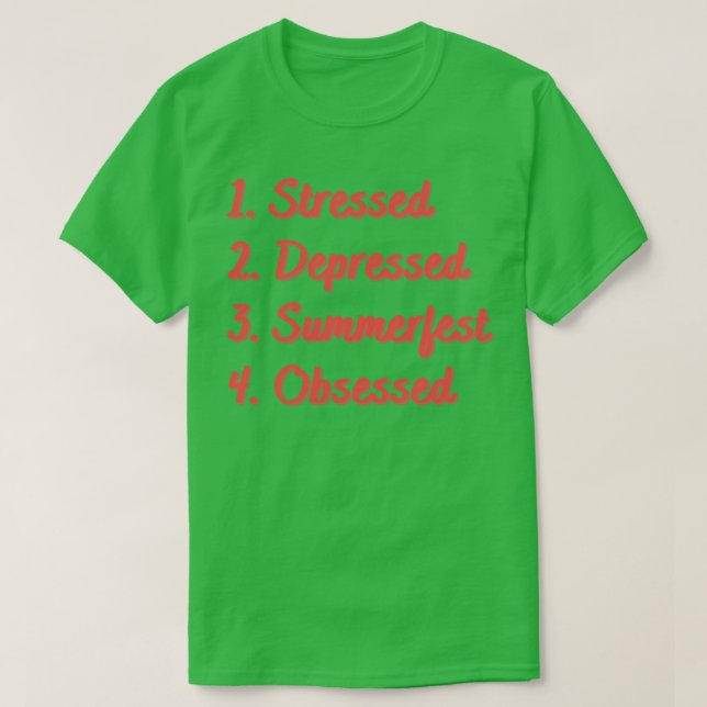 Stressed Depressed Summerfest Obsessed T-Shirt (Design Front)