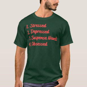 Stressed Depressed Suspense Novels Obsessed T-Shirt