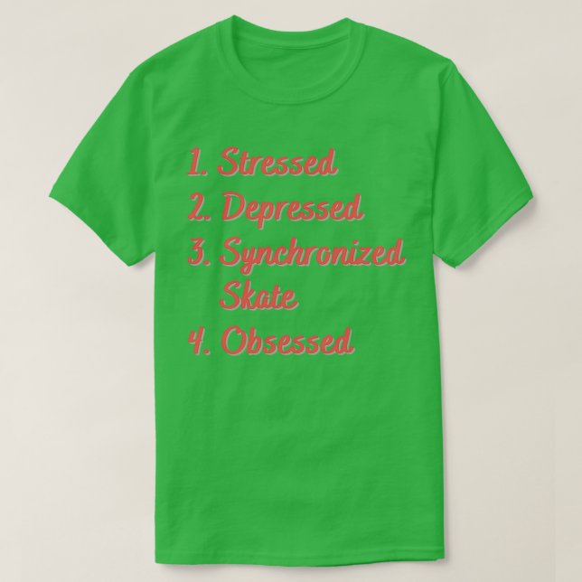 Stressed Depressed Synchronized Skate Obsessed T-Shirt (Design Front)