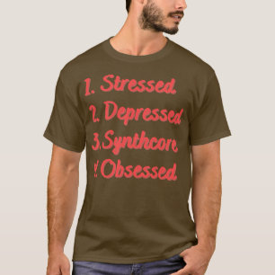 Stressed Depressed Synthcore Obsessed T-Shirt