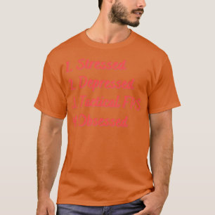 Stressed Depressed Tactical FPS Obsessed T-Shirt