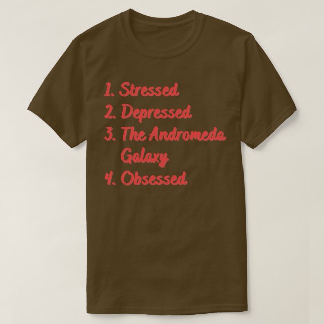Stressed Depressed The Andromeda Galaxy T-Shirt (Design Front)