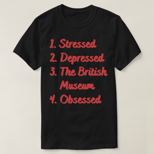 Stressed Depressed The British Museum Obsessed T-Shirt (Design Front)