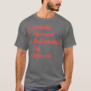 Stressed Depressed The Forbidden City Obsessed T-Shirt