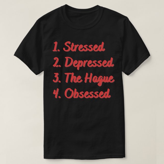 Stressed Depressed The Hague Obsessed T-Shirt (Design Front)