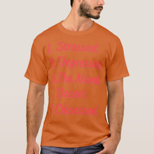 Stressed Depressed The Namib Desert Obsessed T-Shirt