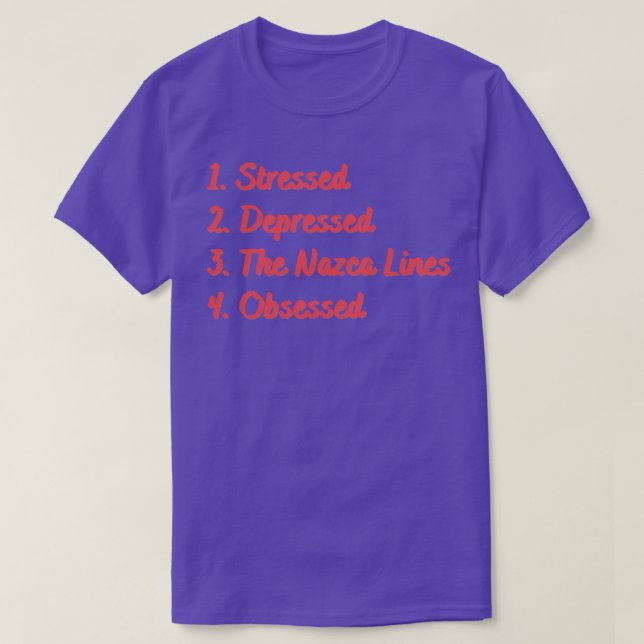 Stressed Depressed The Nazca Lines Obsessed T-Shirt (Design Front)