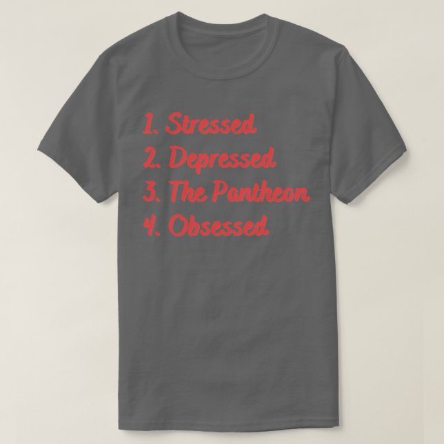 Stressed Depressed The Pantheon Obsessed T-Shirt (Design Front)