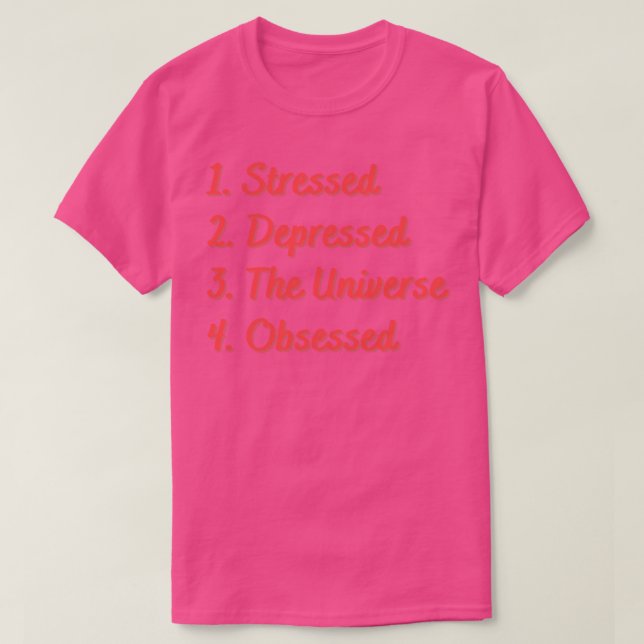 Stressed Depressed The Universe Obsessed T-Shirt (Design Front)
