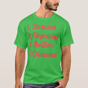 Stressed Depressed Thrillers Obsessed T-Shirt