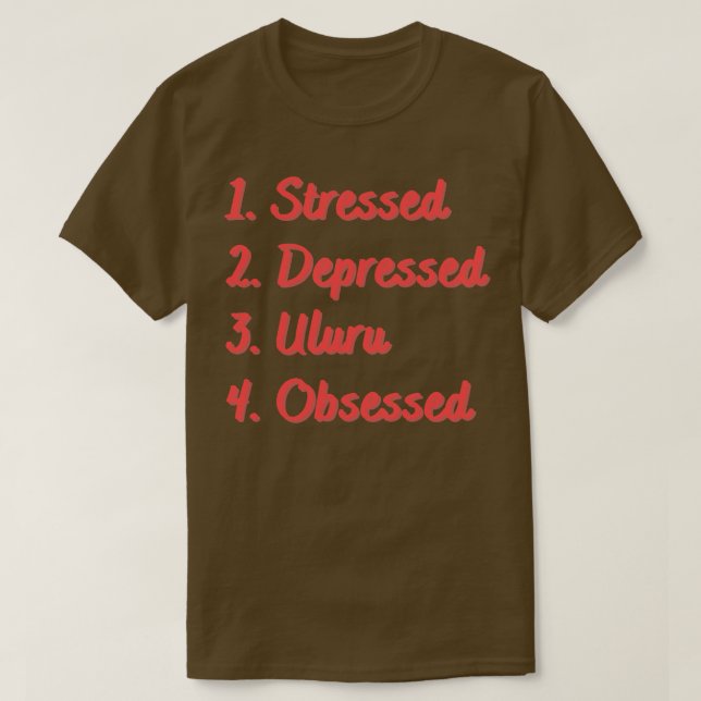 Stressed Depressed Uluru Obsessed T-Shirt (Design Front)