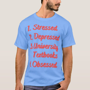 Stressed Depressed University Textbooks T-Shirt