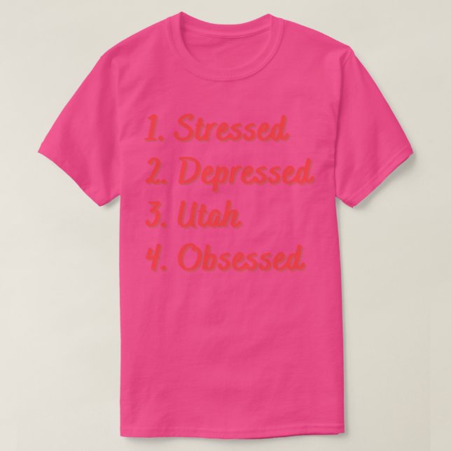 Stressed Depressed Utah Obsessed T-Shirt (Design Front)