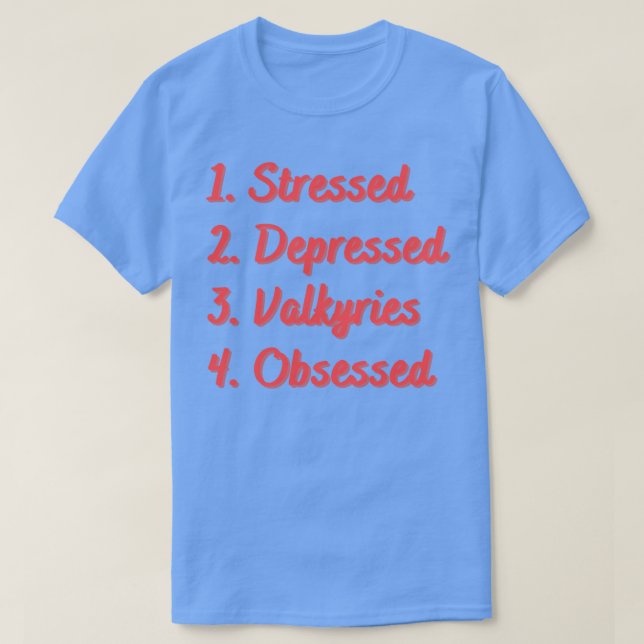 Stressed Depressed Valkyries Obsessed T-Shirt (Design Front)