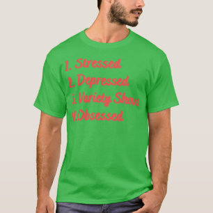 Stressed Depressed Variety Shows Obsessed T-Shirt