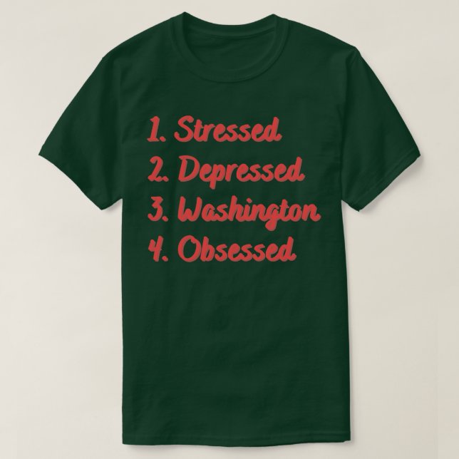 Stressed Depressed Washington Obsessed T-Shirt (Design Front)