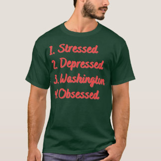 Stressed Depressed Washington Obsessed T-Shirt