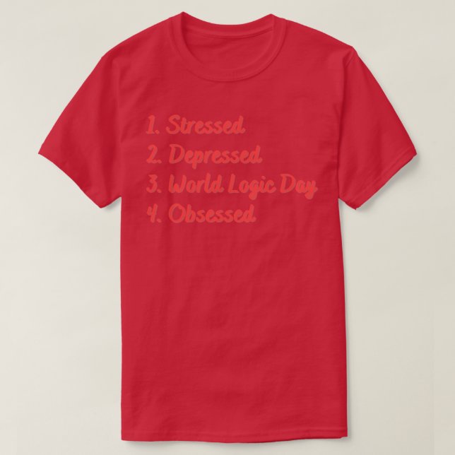 Stressed Depressed World Logic Day Obsessed T-Shirt (Design Front)