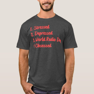 Stressed Depressed World Radio Day Obsessed T-Shirt