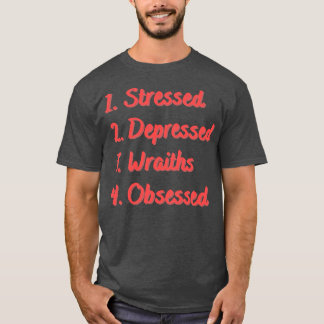 Stressed Depressed Wraiths Obsessed T-Shirt