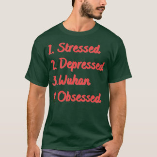 Stressed Depressed Wuhan Obsessed T-Shirt