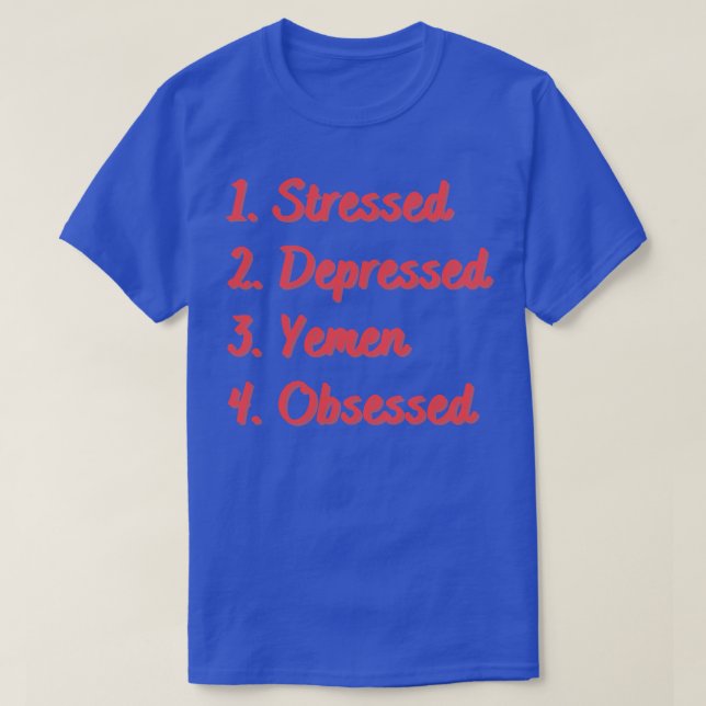 Stressed Depressed Yemen Obsessed T-Shirt (Design Front)