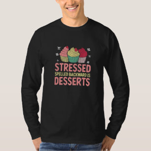 Stressed Spelled Backwards Is Desserts Cake Baking T-Shirt