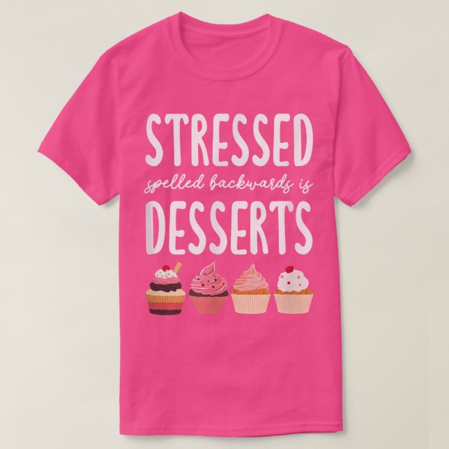 Stressed spelled backwards is desserts Eat more de T-Shirt (Design Front)