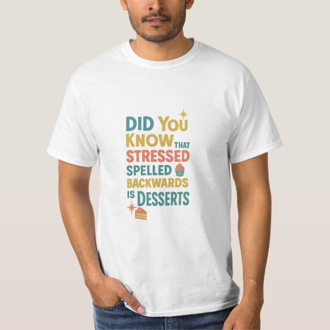 Stressed Spelled Backwards Is Desserts T-Shirt (Front)