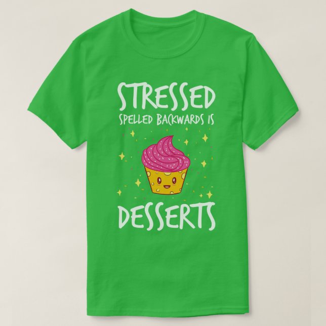 Stressed Spelled Backwards Is Desserts T-Shirt (Design Front)