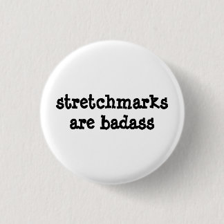 "Stretchmarks are Badass" Badge! 3 Cm Round Badge