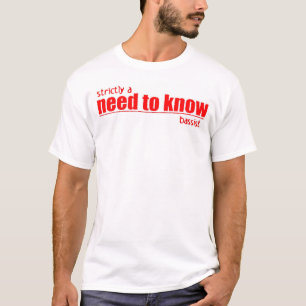strictly a need to know bassist T-Shirt