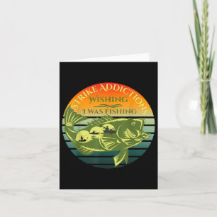 Strike Addictions Wishing I Was Fishing  Card
