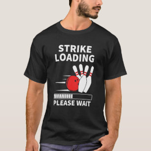 Strike Loading Funny Bowling Ten Pin Player Cool B T-Shirt