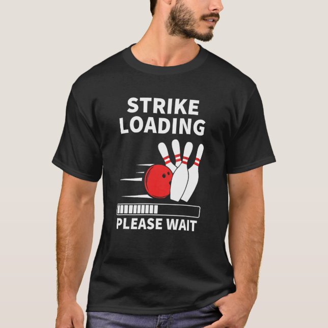Strike Loading Funny Bowling Ten Pin Player Cool B T-Shirt (Front)