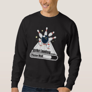 Strike Loading Please Wait Bowler 1 Sweatshirt