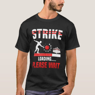 Strike Loading Please Wait Bowling Player Bowler T-Shirt