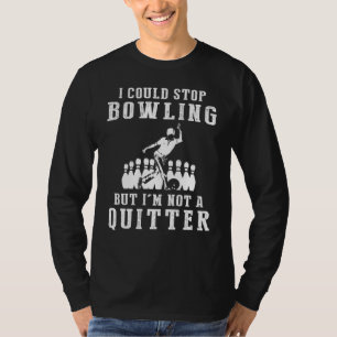 Strike with Laughter - I Could Stop Bowling But I T-Shirt