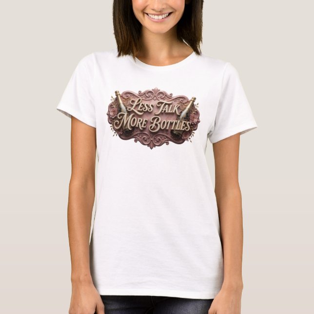 Striking Pink LESS TALK MORE BOTTLES Text Design T-Shirt (Front)