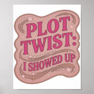 Striking Pink PLOT TWIST I SHOWED UP Slogan Design Poster