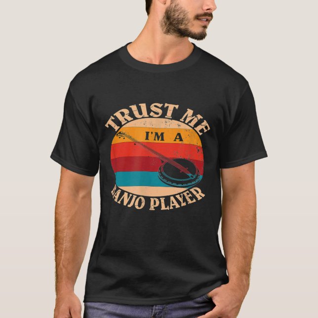 Stringed Instrument Trust Me Im A Banjo Player T-Shirt (Front)