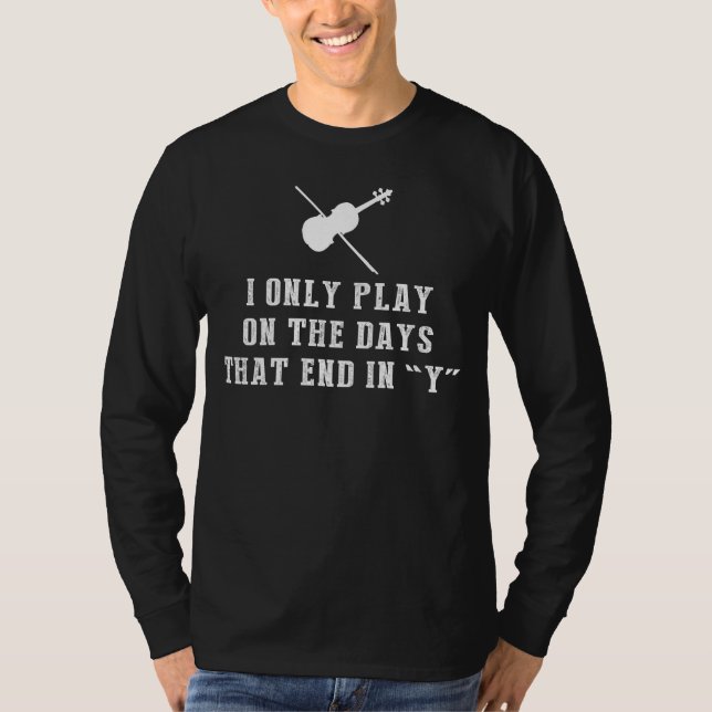 Strings Attached: I Only Play Violin on Days that  T-Shirt (Front)