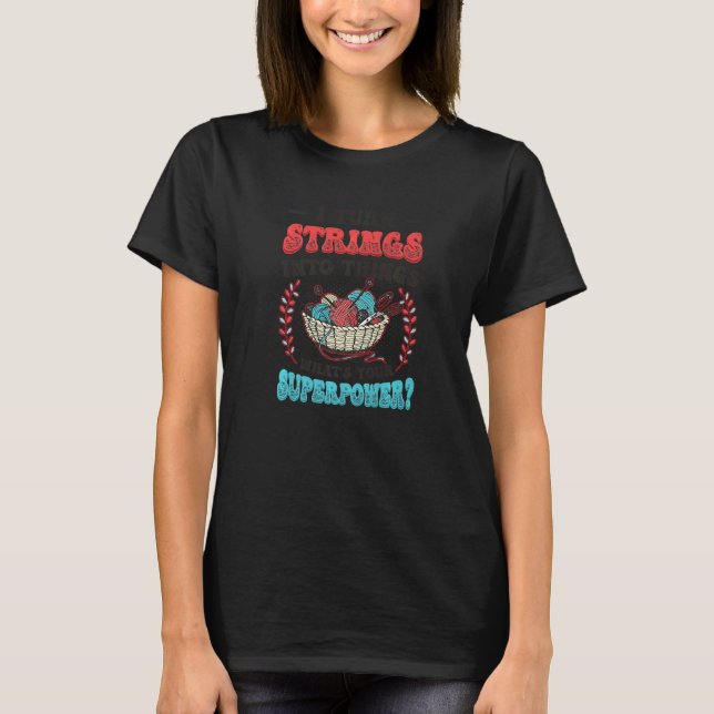 Strings Into Things Knitting Crocheting   T-Shirt (Front)