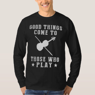 Strings of Success: Good Things Come to Those Who T-Shirt
